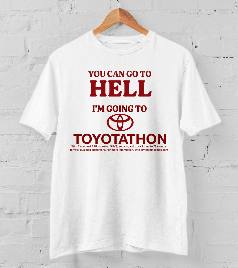 I'm Going To Toyotathon While You Can Go To Hell T-Shirt