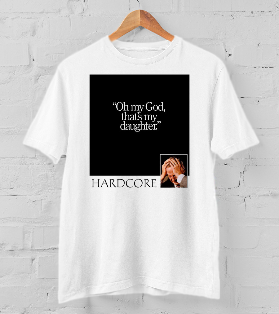 Oh My God That's My Daughter Hardcore T-Shirt