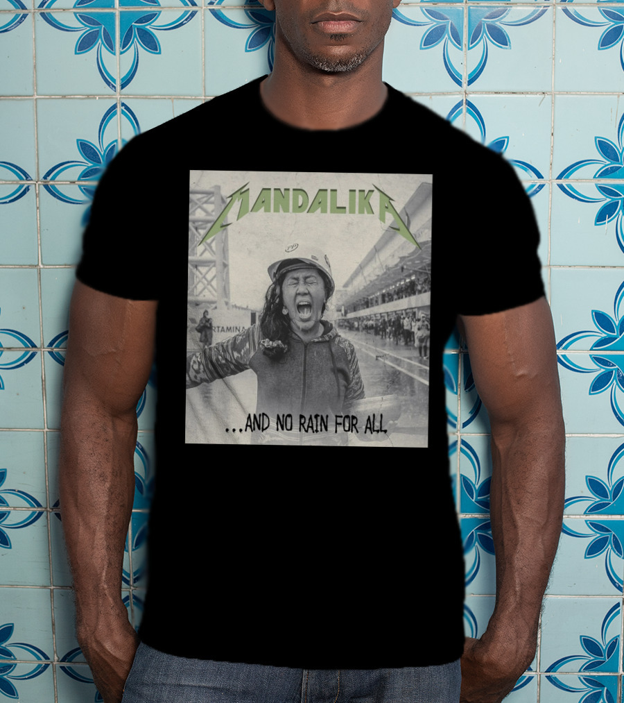 MANDALIKA And No Rain For All T-Shirt