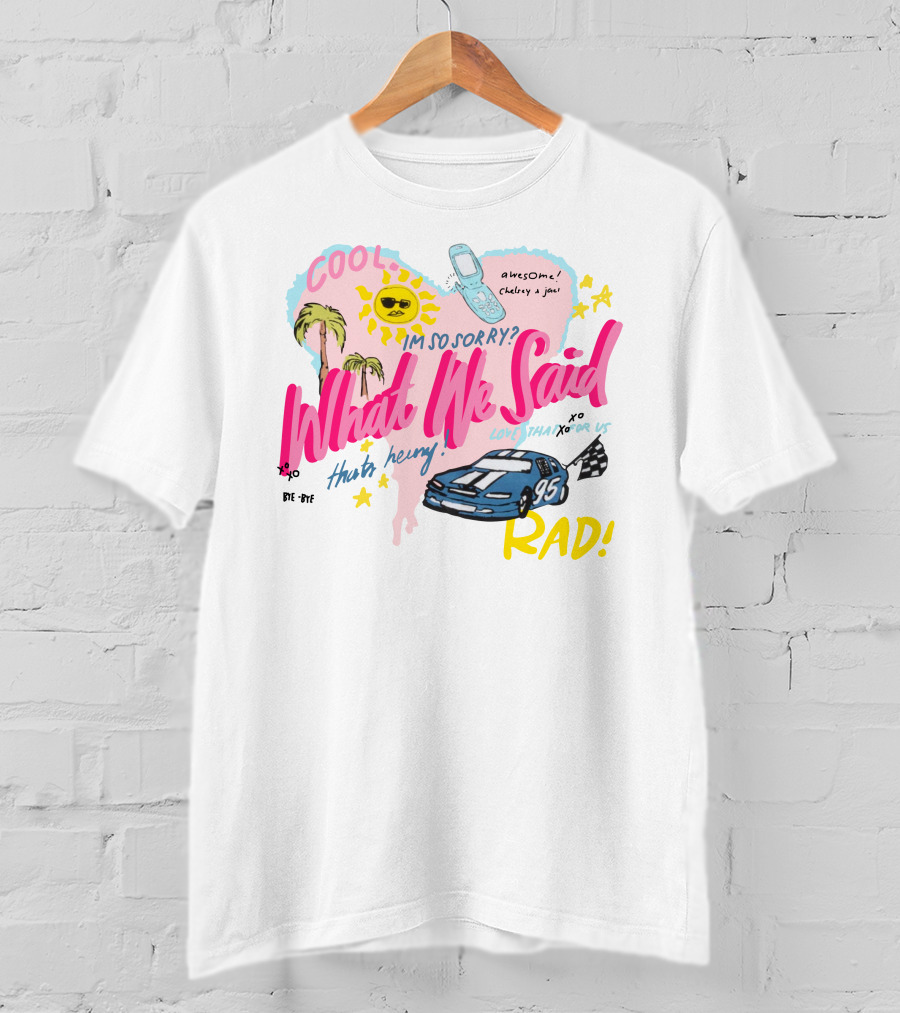 Cool What We Said Awesome Sorry Rad Love That For Us T-Shirt