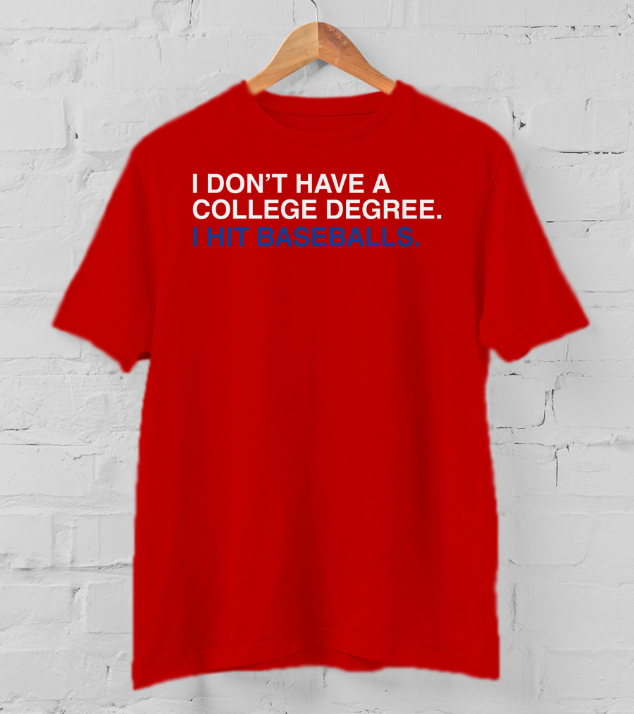 I Don't Have A College Degree I Hit Baseballs T-Shirt