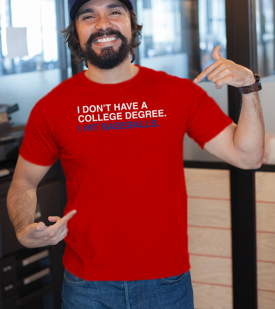I Don't Have A College Degree I Hit Baseballs T-Shirt