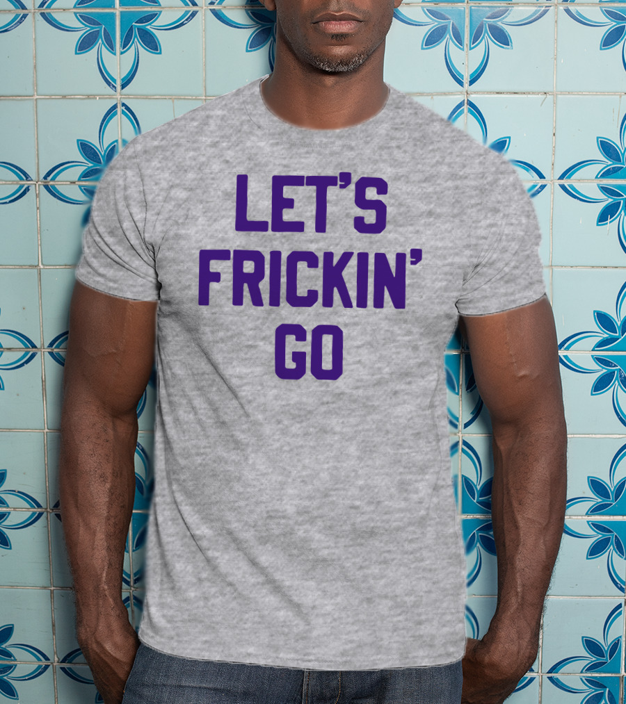 Sotastick Let's Frickin' Go T-Shirt