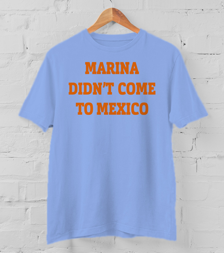 Marina Didn't Come To Mexico Diamandis T-Shirt