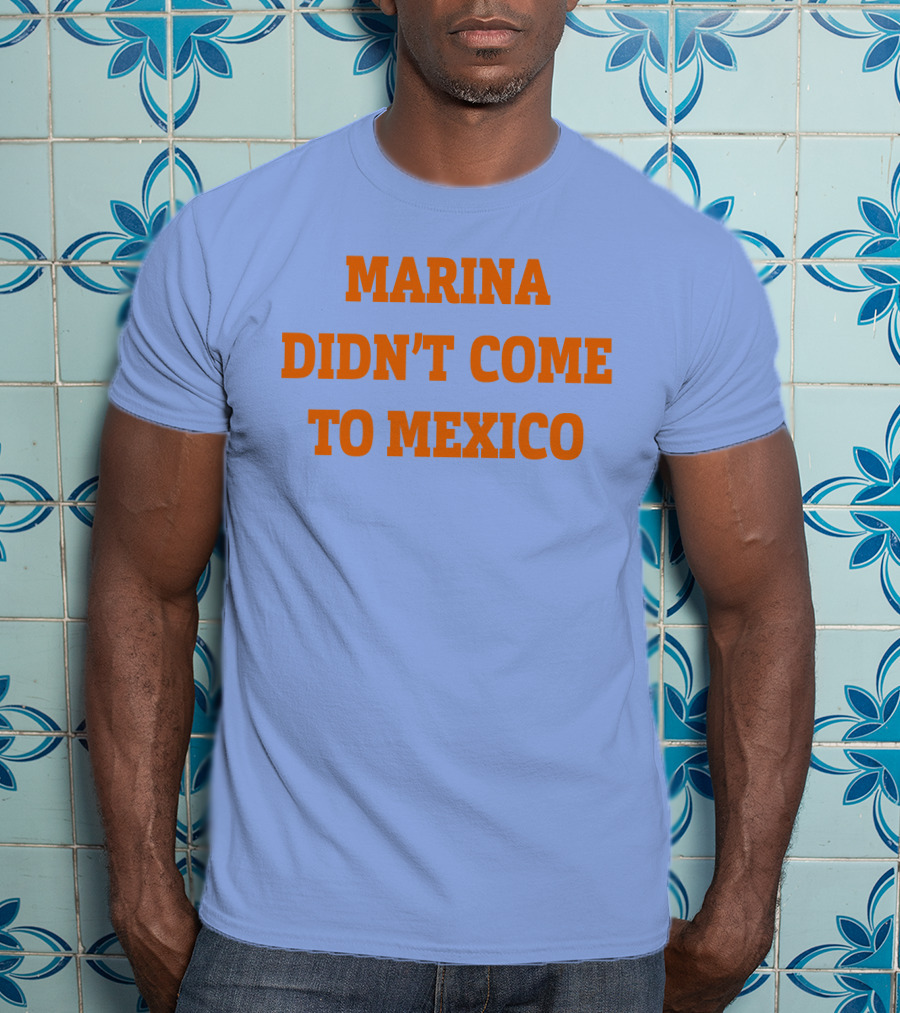 Marina Didn't Come To Mexico Diamandis T-Shirt