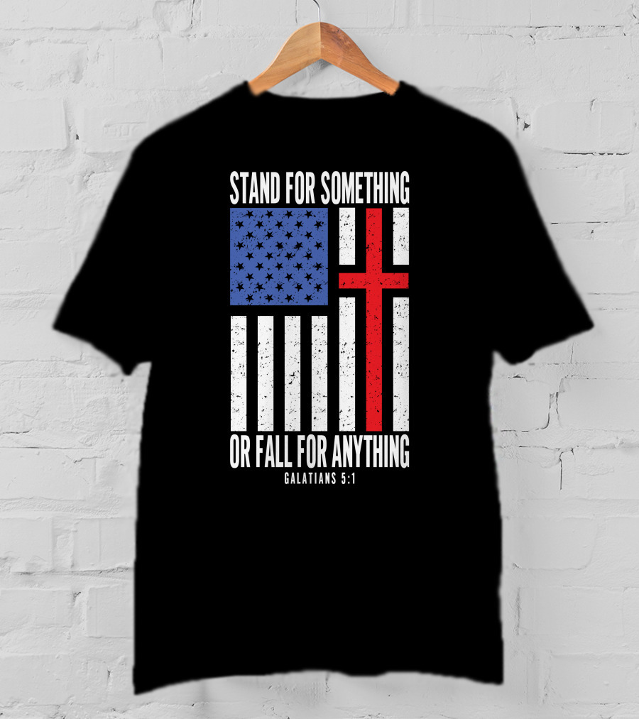 Stand For Something Or Fall For Anything Galatians 5:1 American Flag Cross T-Shirt