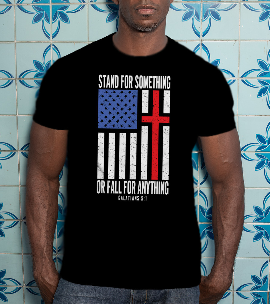 Stand For Something Or Fall For Anything Galatians 5:1 American Flag Cross T-Shirt