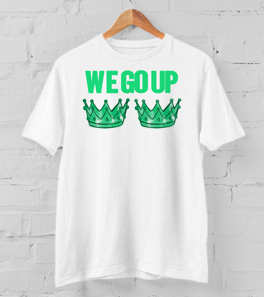 We Go Up With Two Crowns Iconic Symbolic Text T-Shirt