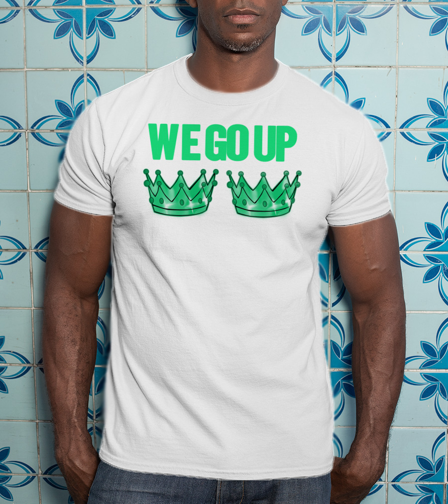 We Go Up With Two Crowns Iconic Symbolic Text T-Shirt