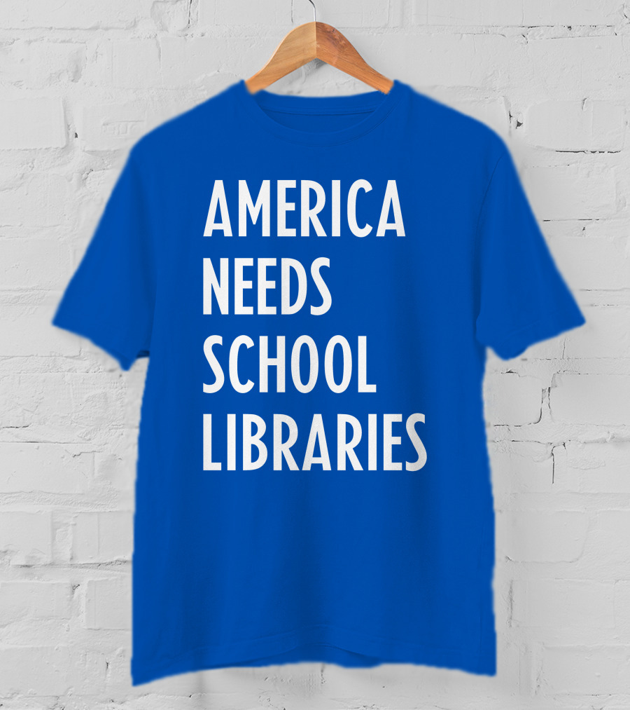 America Needs School Libraries T-Shirt