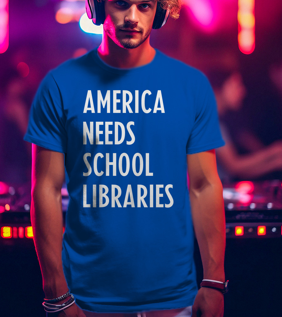 America Needs School Libraries T-Shirt