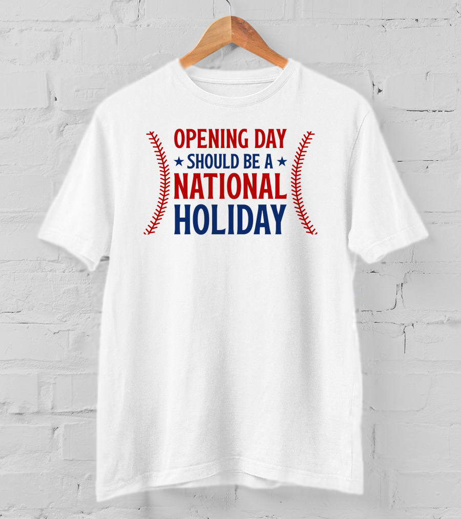 Opening Day Should Be A National Holiday With Baseball Stitching T-Shirt