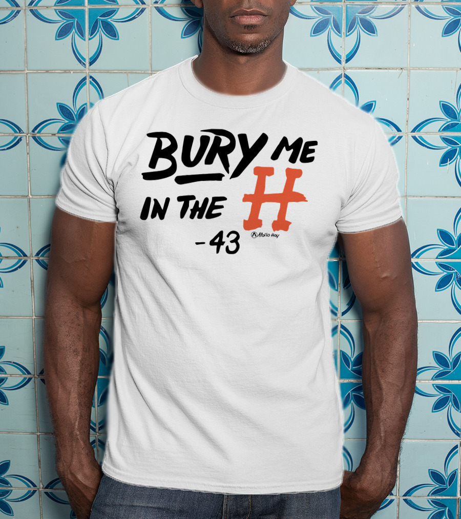 Bury Me In The H 43 Átalo Hoy T-Shirt