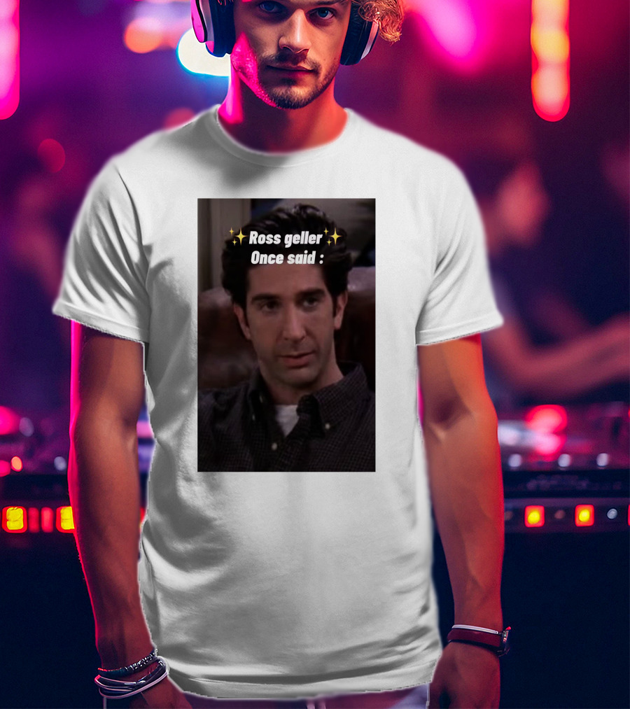 Ross Geller Once Said Iconic Comedy Quote With Sparkle T-Shirt