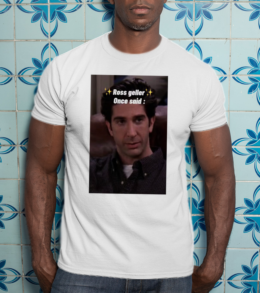 Ross Geller Once Said Iconic Comedy Quote With Sparkle T-Shirt