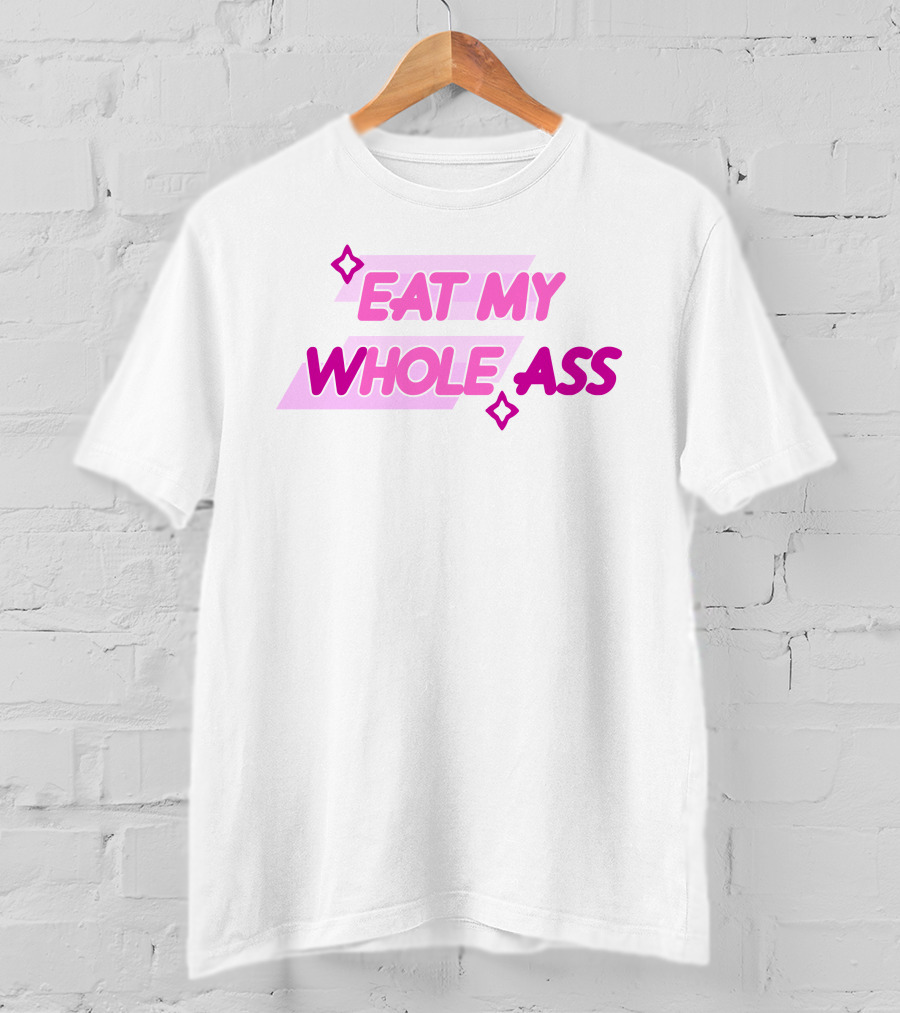 Eat My Whole Ass Pink Text With Stars T-Shirt