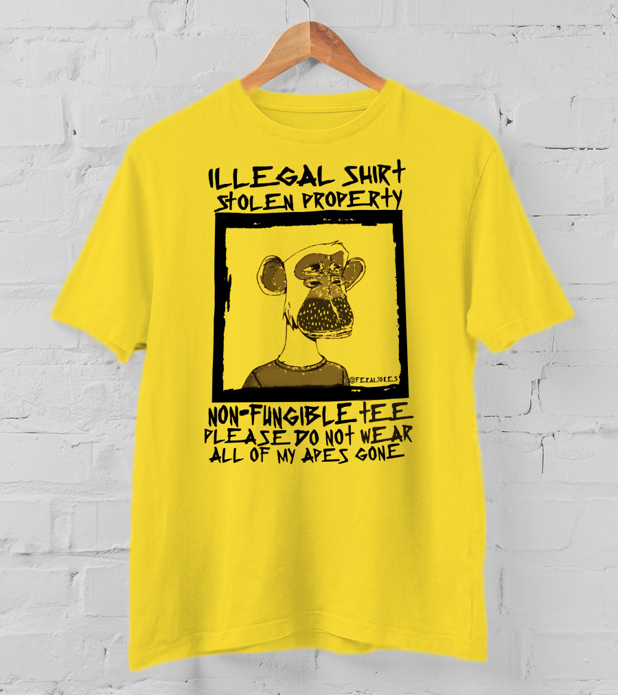 Illegal Stolen Property Non-Fungible Tee Please Do Not Wear All Of My Apes Gone T-Shirt
