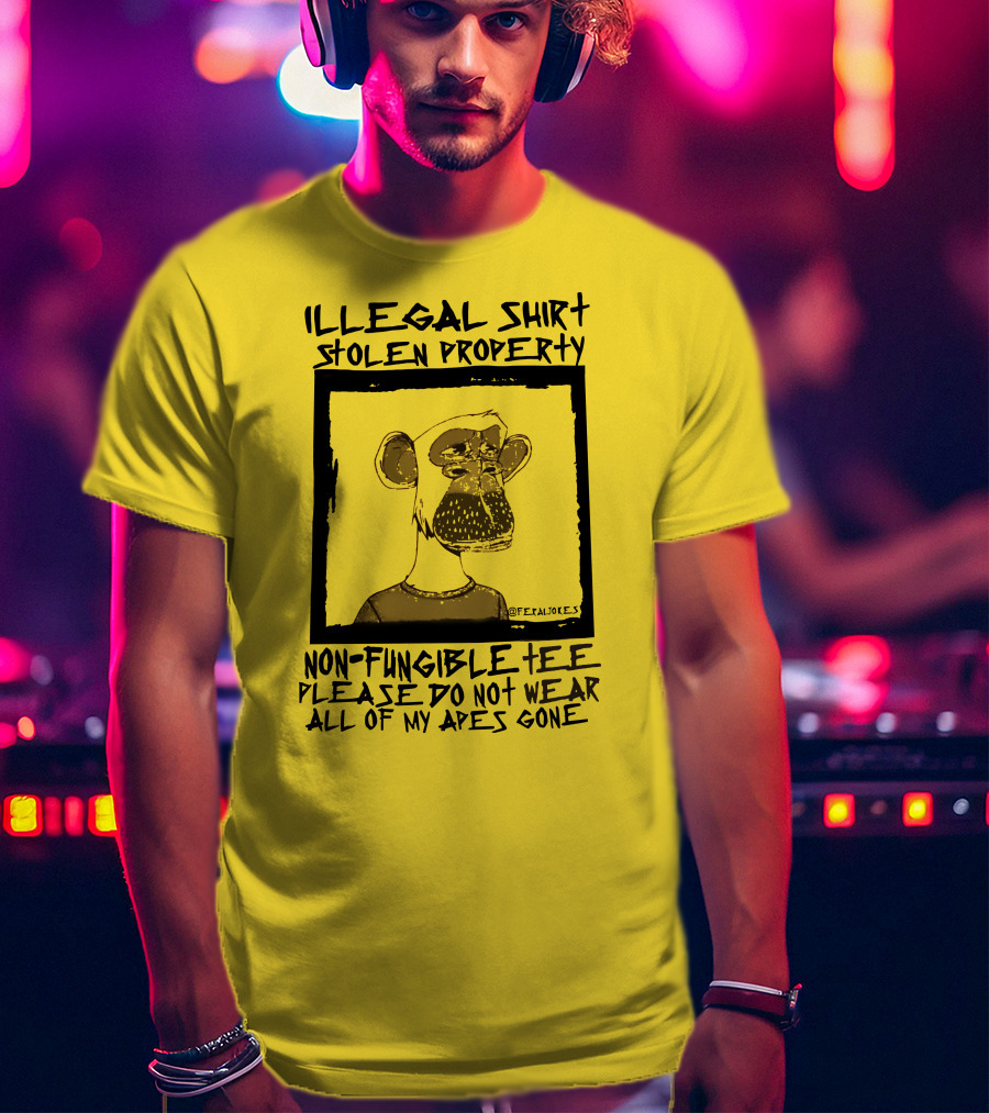 Illegal Stolen Property Non-Fungible Tee Please Do Not Wear All Of My Apes Gone T-Shirt