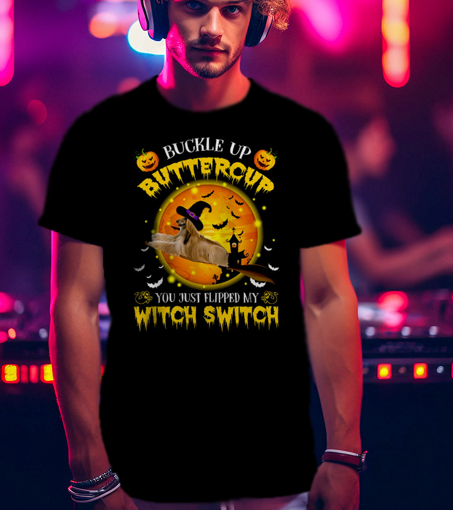 Buckle Up Buttercup You Just Flipped My Witch Switch Afghan Hound Halloween T-Shirt