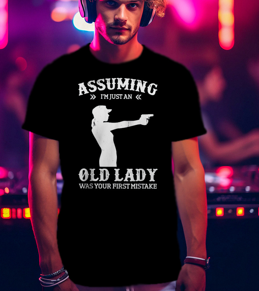 Assuming I'm Just An Old Lady Was Your First Mistake Gun T-Shirt