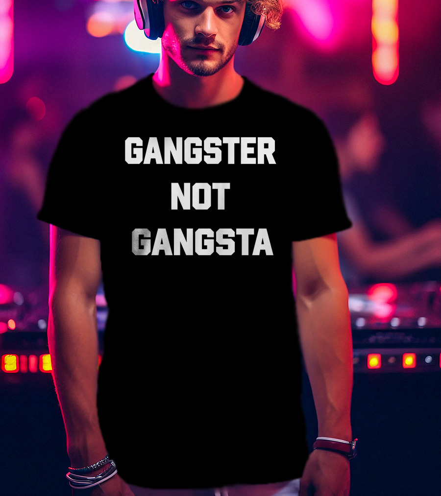 Gangster Not Gangsta T-Shirt