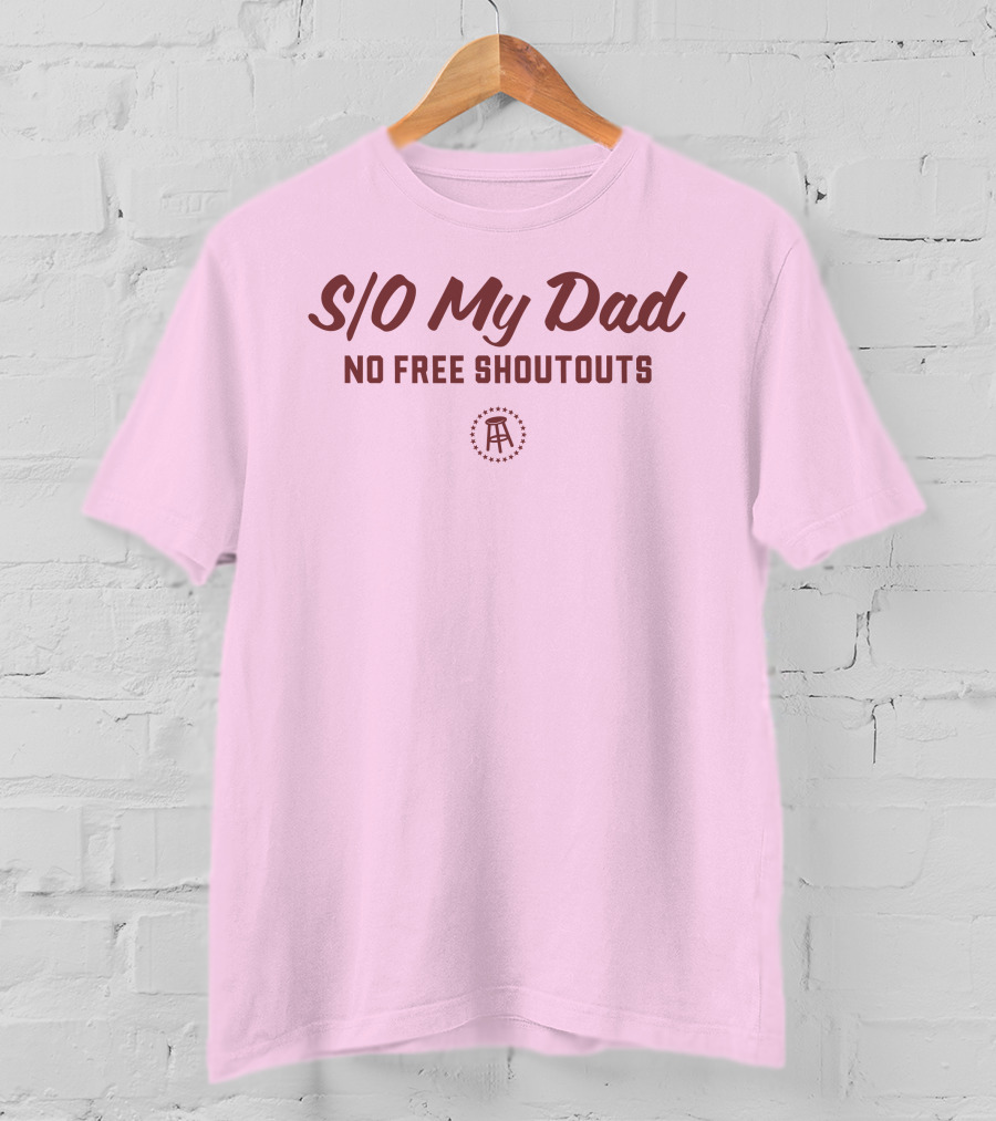 S/O My Dad No Free Shoutouts T-Shirt