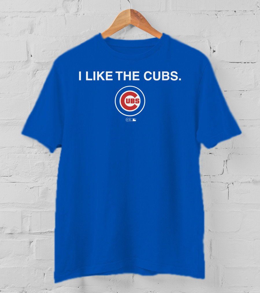 I Like The Cubs MLB T-Shirt