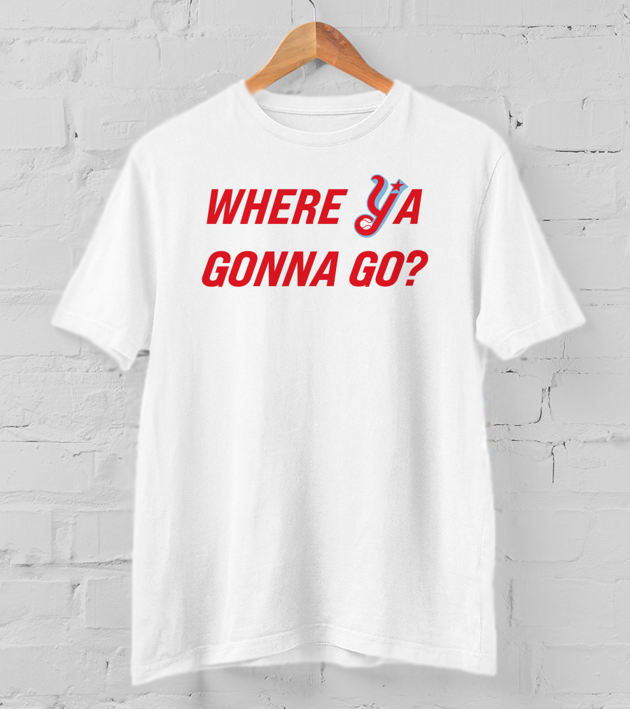 Where Ya Gonna Go? T-Shirt