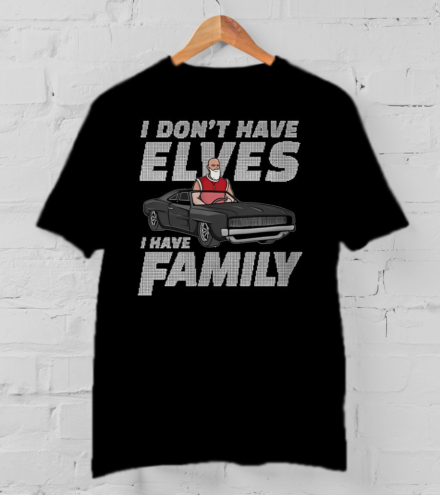 I Don't Have Elves I Have Family With Santa And Muscle Car T-Shirt