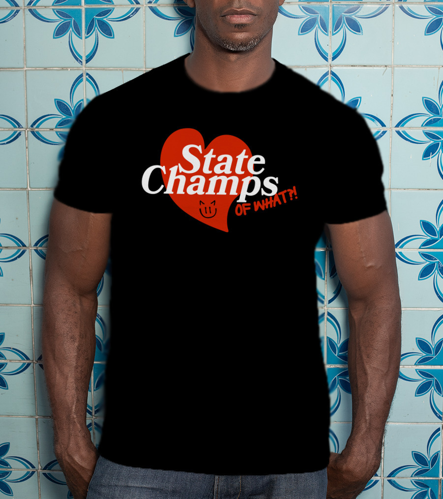 State Champs Heart Emblem Of What? T-Shirt