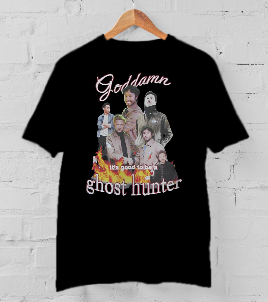 Goddamn It's Good To Be A Ghost Hunter Fire T-Shirt