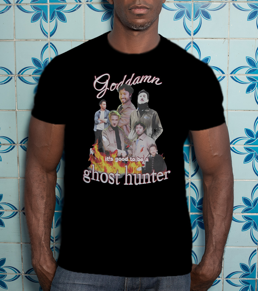 Goddamn It's Good To Be A Ghost Hunter Fire T-Shirt