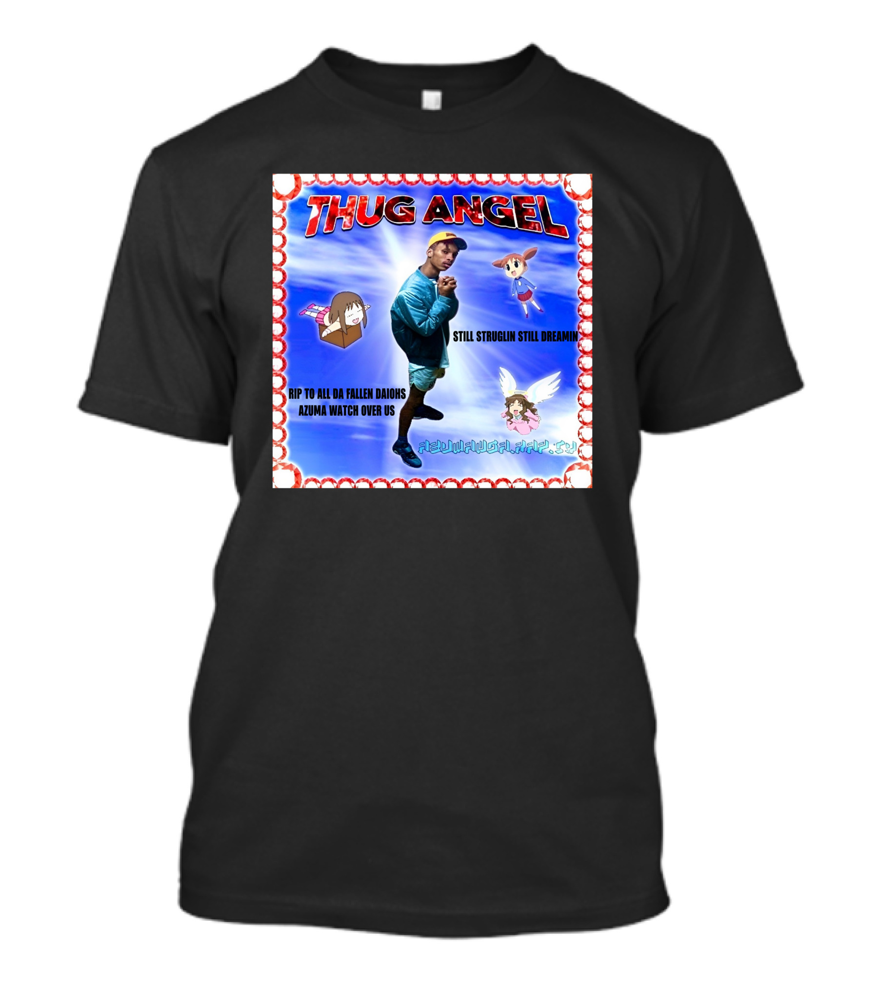 Thug Angel Still Struglin Still Dreamin RIP To All Daijohs Azuma Watch Over Us T-Shirt