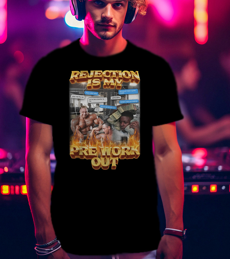 Rejection Is My Pre-Workout Funny Motivational Gym Humor Fitness Meme T-Shirt