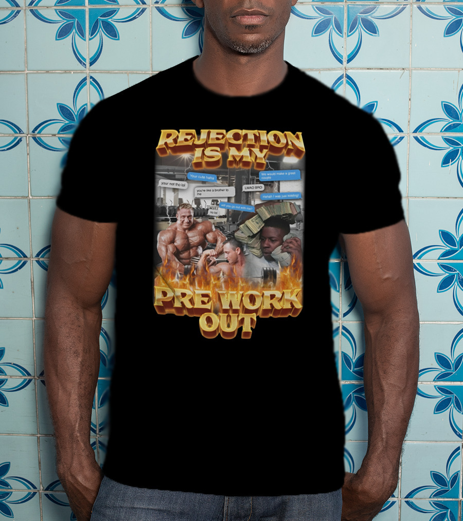 Rejection Is My Pre-Workout Funny Motivational Gym Humor Fitness Meme T-Shirt