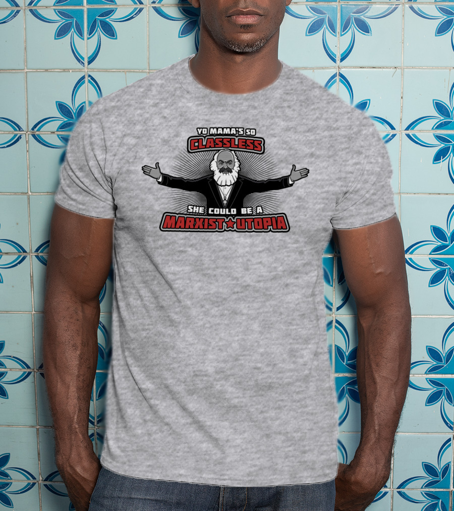 Yo Mama's So Classless She Could Be A Marxist Utopia Karl Marx Cartoon T-Shirt