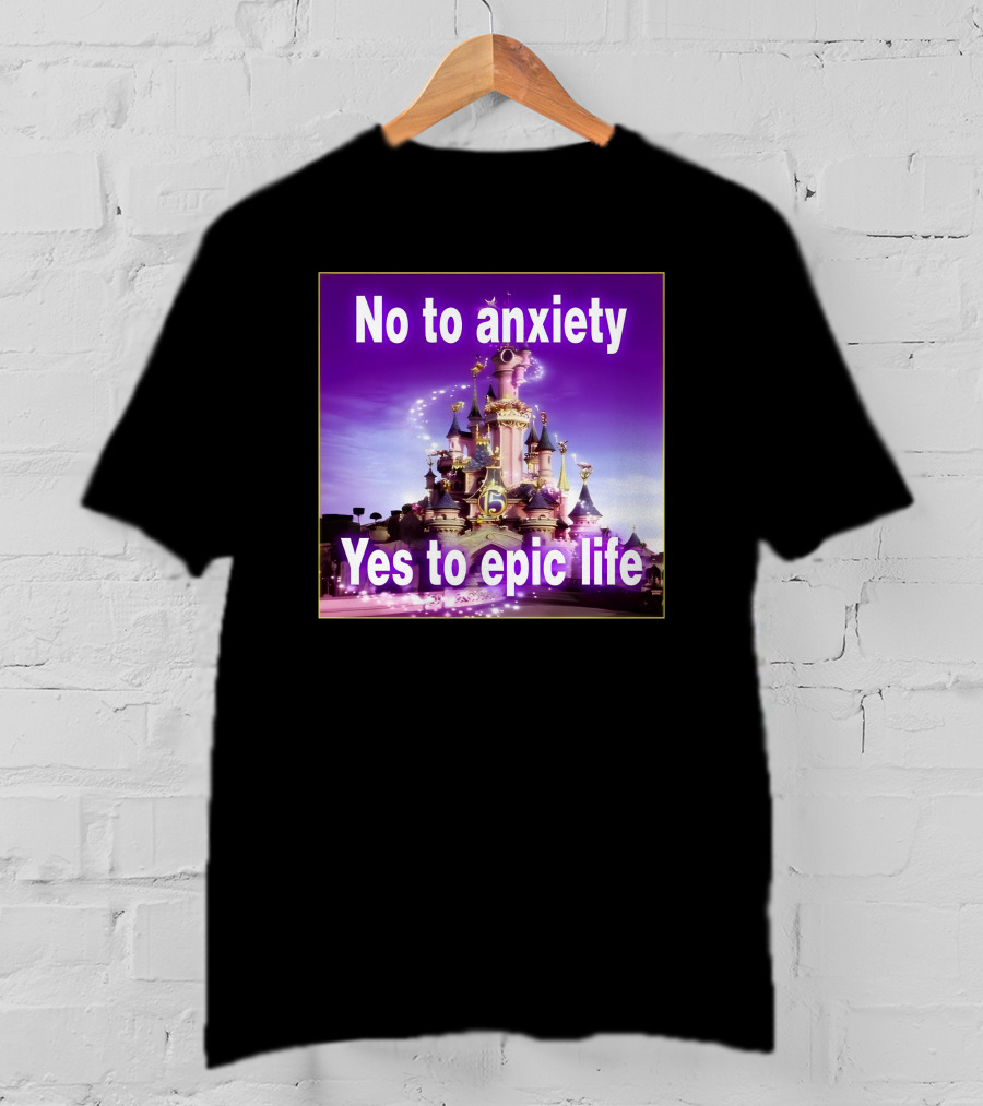 No To Anxiety Yes To Epic Life Magical Castle Fantasy Realm T-Shirt