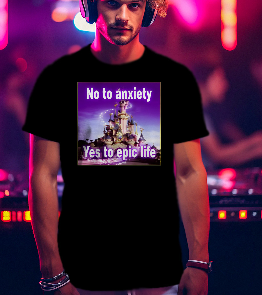 No To Anxiety Yes To Epic Life Magical Castle Fantasy Realm T-Shirt