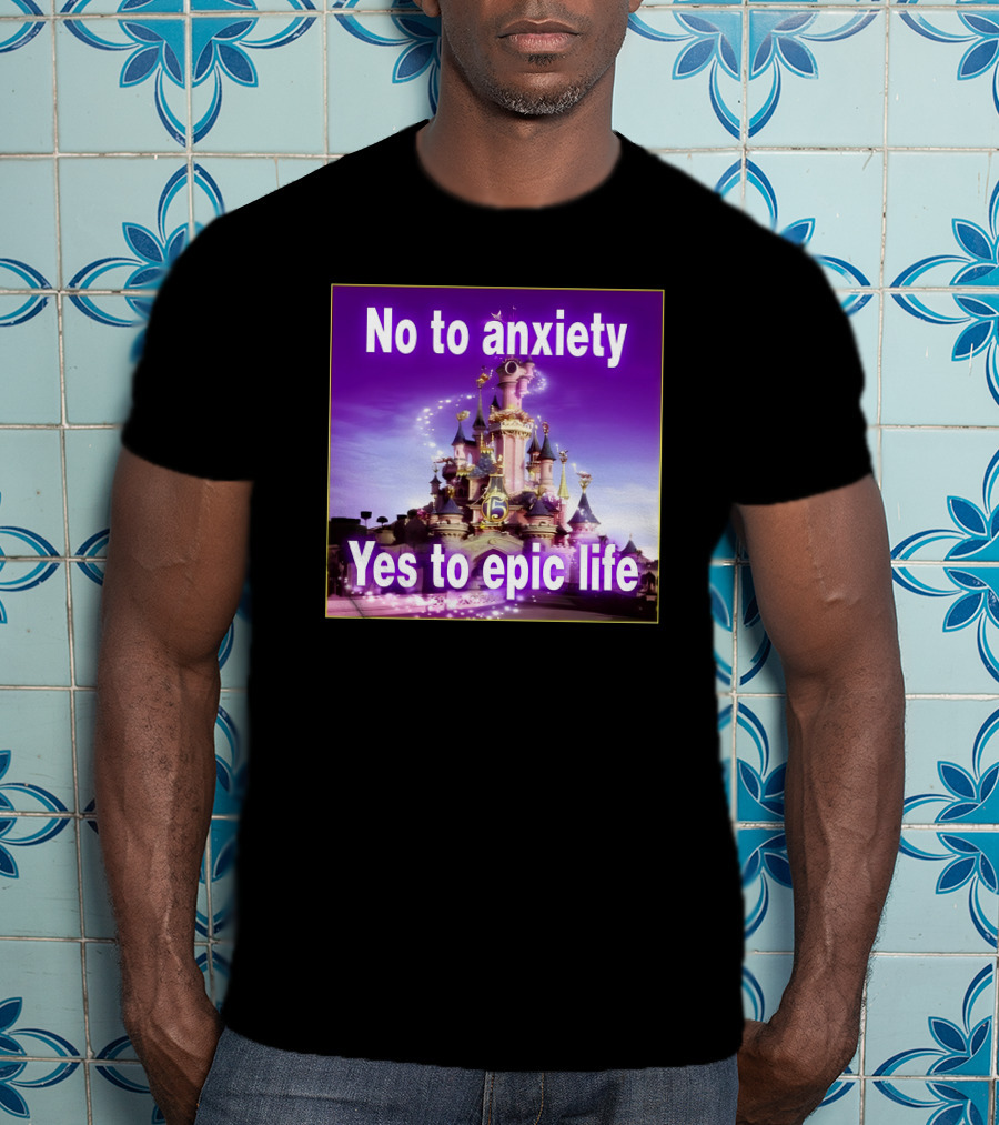 No To Anxiety Yes To Epic Life Magical Castle Fantasy Realm T-Shirt