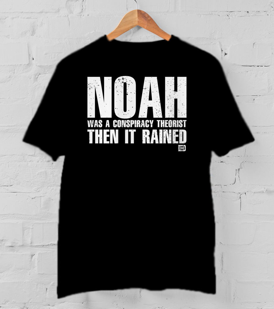 Noah Was A Conspiracy Theorist Then It Rained Wardrobe Collection By Honor And Power T-Shirt