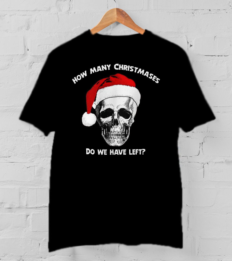 How Many Christmases Do We Have Left Skull Santa Hat T-Shirt