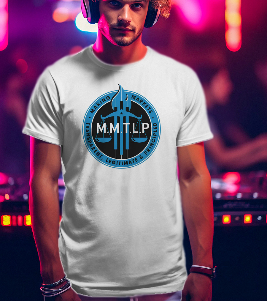 M.M.T.L.P Making Markets Transparent Legitimate Principled T-Shirt