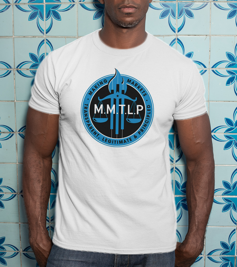 M.M.T.L.P Making Markets Transparent Legitimate Principled T-Shirt