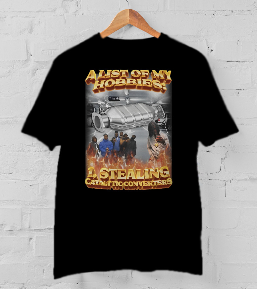 A List Of My Hobbies: Stealing Catalytic Converters T-Shirt