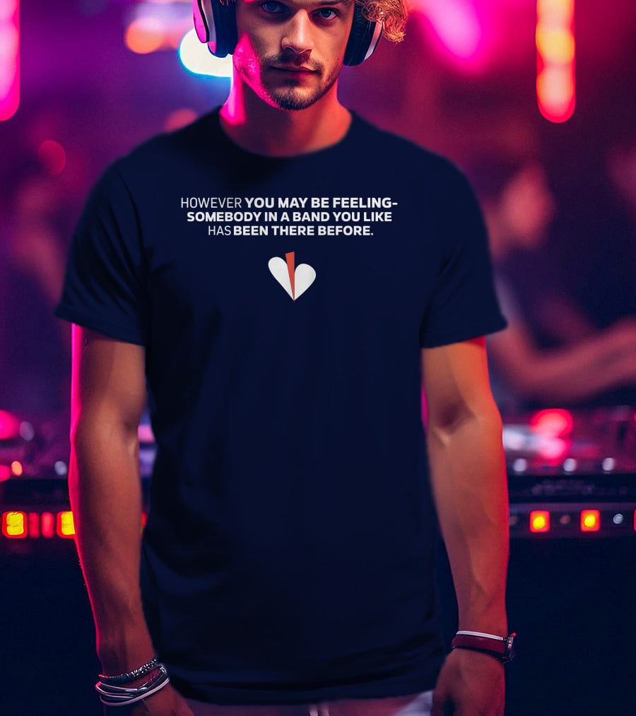However You May Be Feeling Somebody IN A Band You Like Has Been There Before White And Red Heart T-Shirt