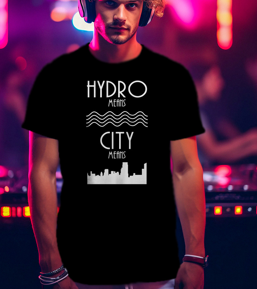 HYDRO Means Waves City Means Skyline T-Shirt
