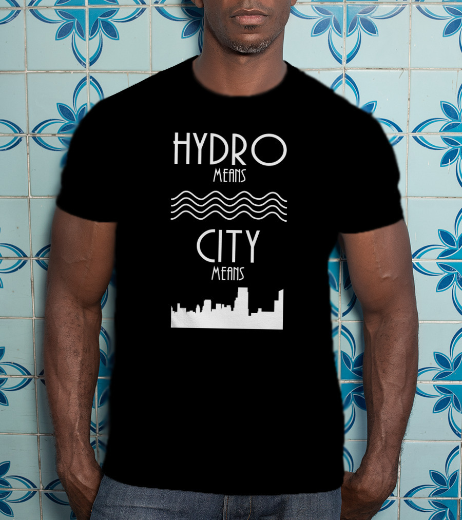 HYDRO Means Waves City Means Skyline T-Shirt