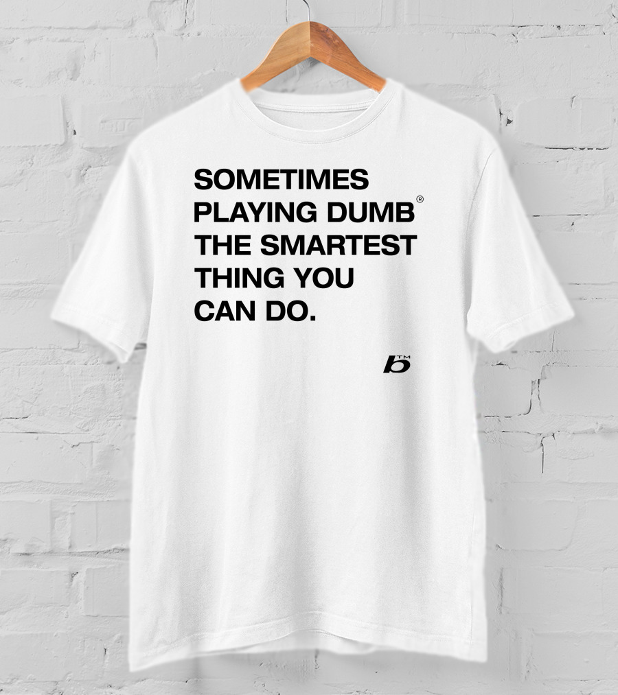 Sometimes Playing Dumb The Smartest Thing You Can Do T-Shirt