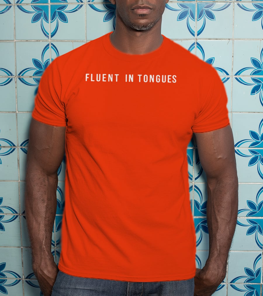 Fluent In Tongues Speaking Multilingual Communication T-Shirt
