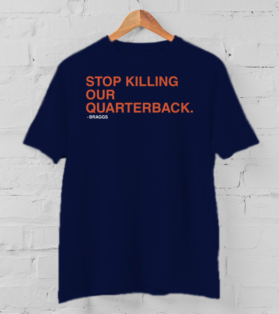 STOP KILLING OUR QUARTERBACK - BRAGGS T-Shirt